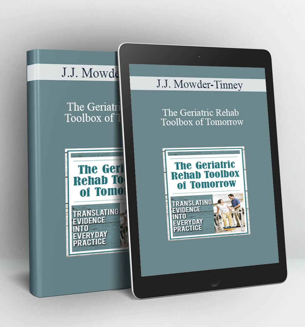 The Geriatric Rehab Toolbox of Tomorrow - J.J. Mowder-Tinney