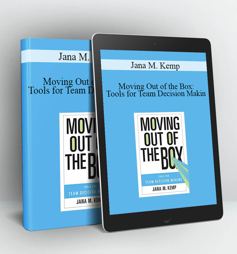 Moving Out of the Box: Tools for Team Decision Makin - Jana M. Kemp