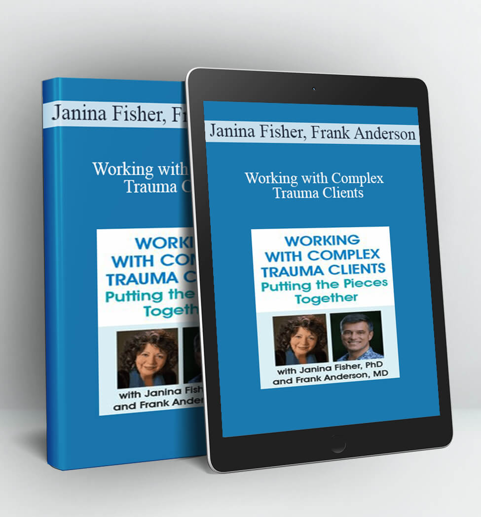 Working with Complex Trauma Clients - Janina Fisher