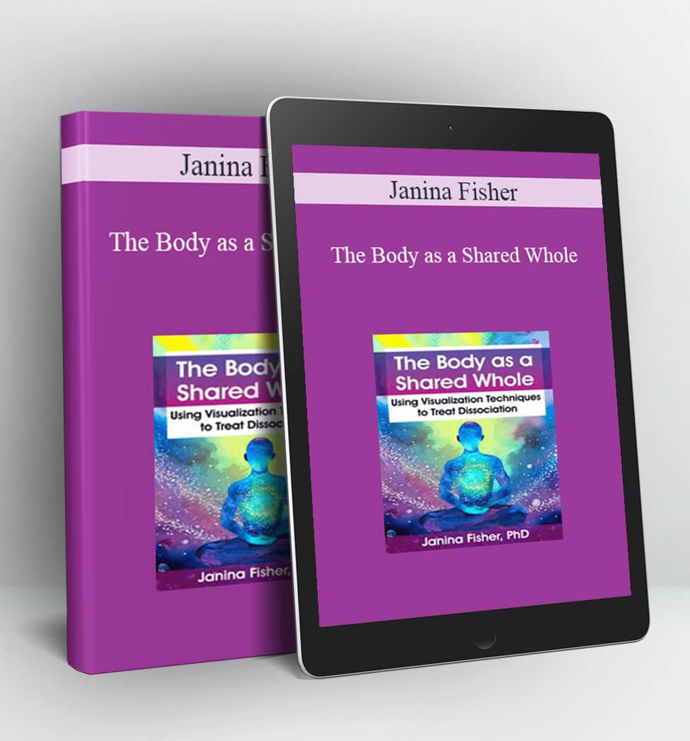 The Body as a Shared Whole - Janina Fisher