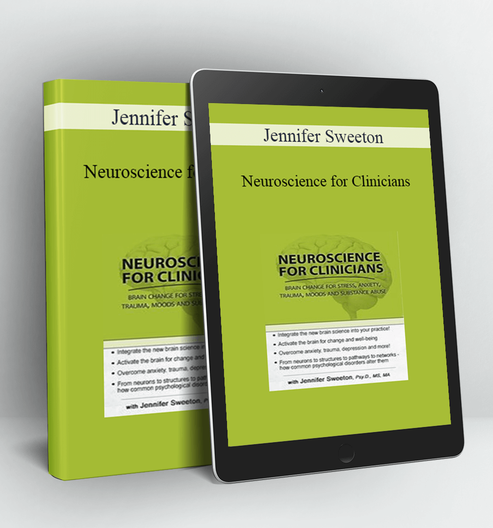 Neuroscience for Clinicians: Powerful Brain-Centric Interventions to Help Your Clients Overcome Anxiety Trauma Substance Abuse and Depression – Jennifer Sweeton