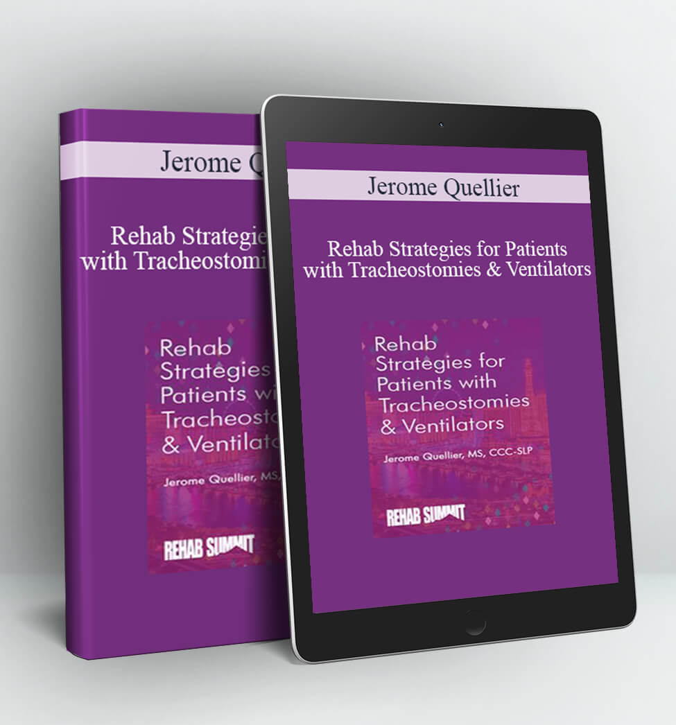 Rehab Strategies for Patients with Tracheostomies & Ventilators - Jerome Quellier