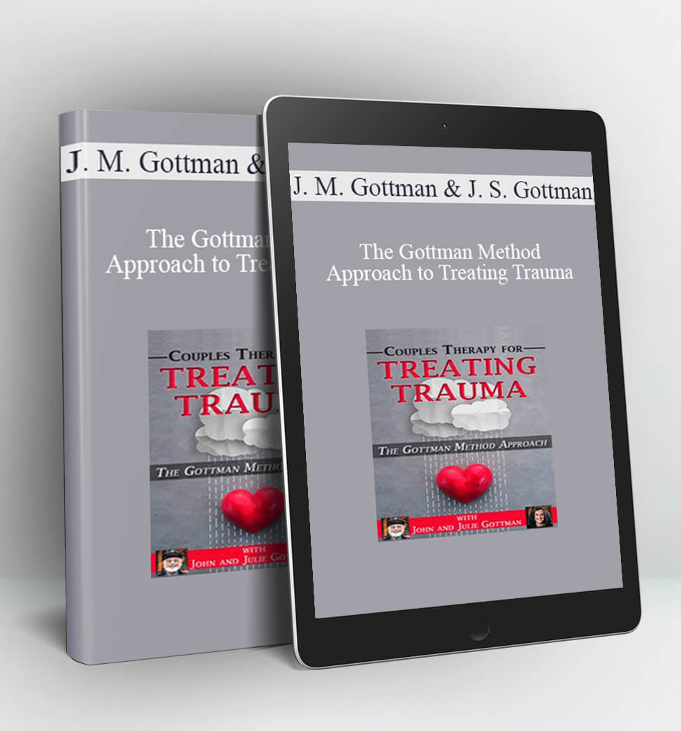 The Gottman Method Approach to Treating Trauma - John M. Gottman