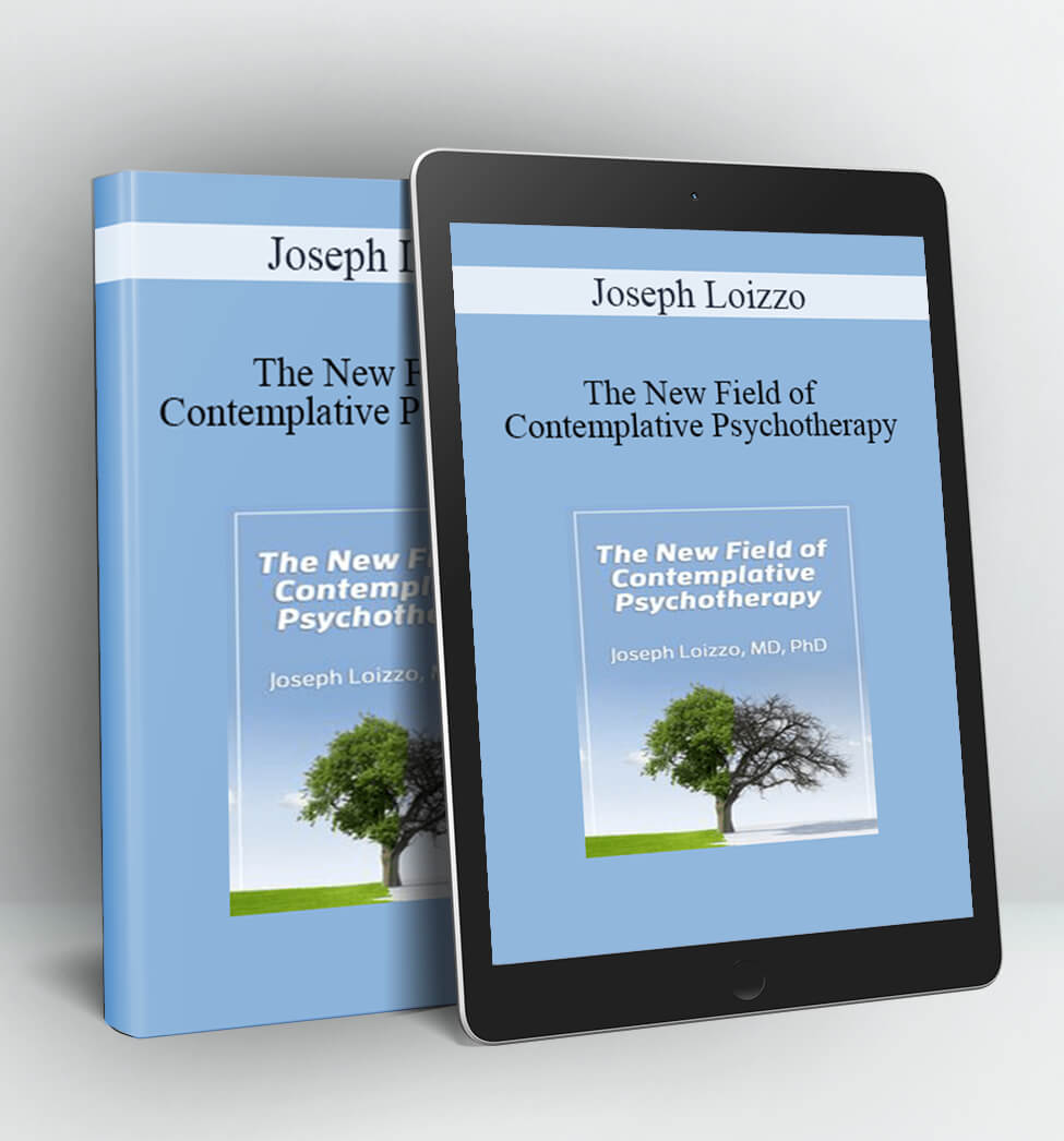 The New Field of Contemplative Psychotherapy - Joseph Loizzo