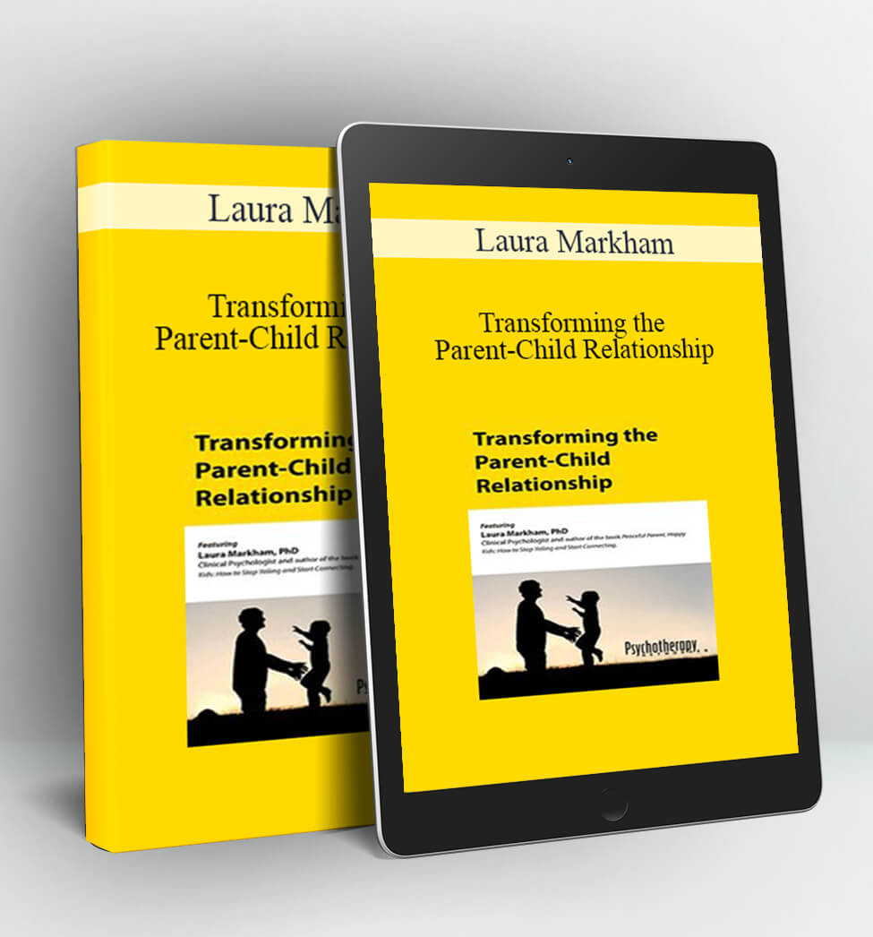 Transforming the Parent-Child Relationship - Laura Markham