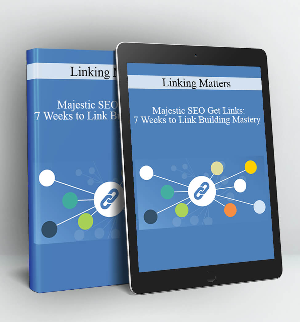 Linking Matters - Majestic SEO Get Links: 7 Weeks to Link Building Mastery