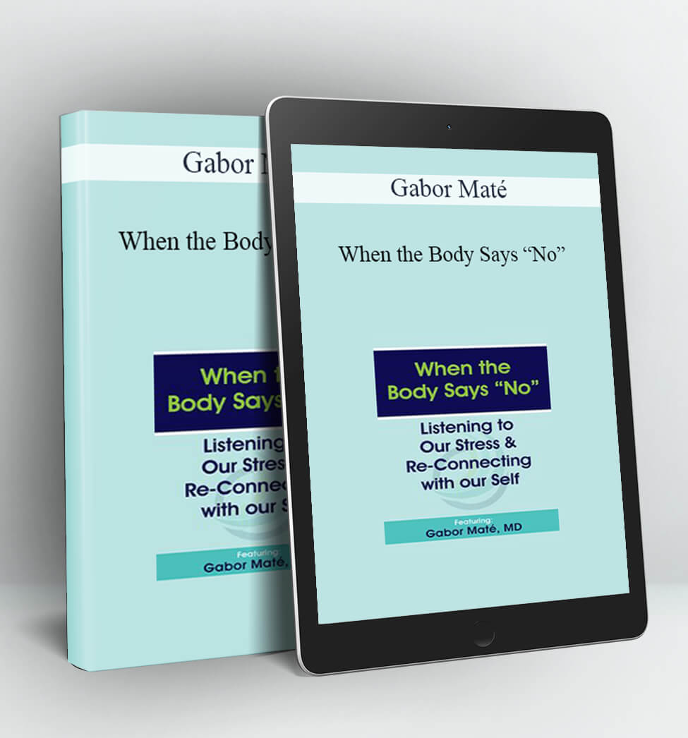 When the Body Says “No” - Gabor Maté