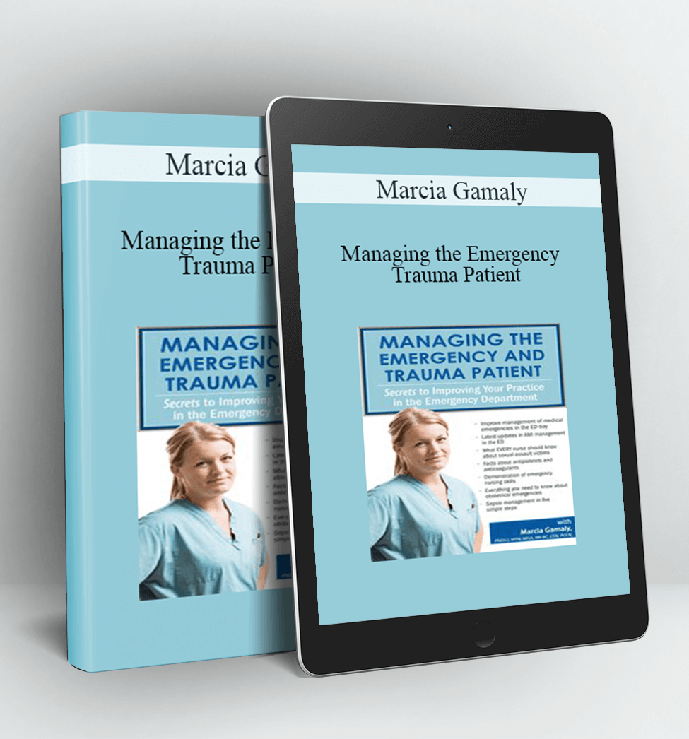 Managing the Emergency and Trauma Patient - Marcia Gamaly