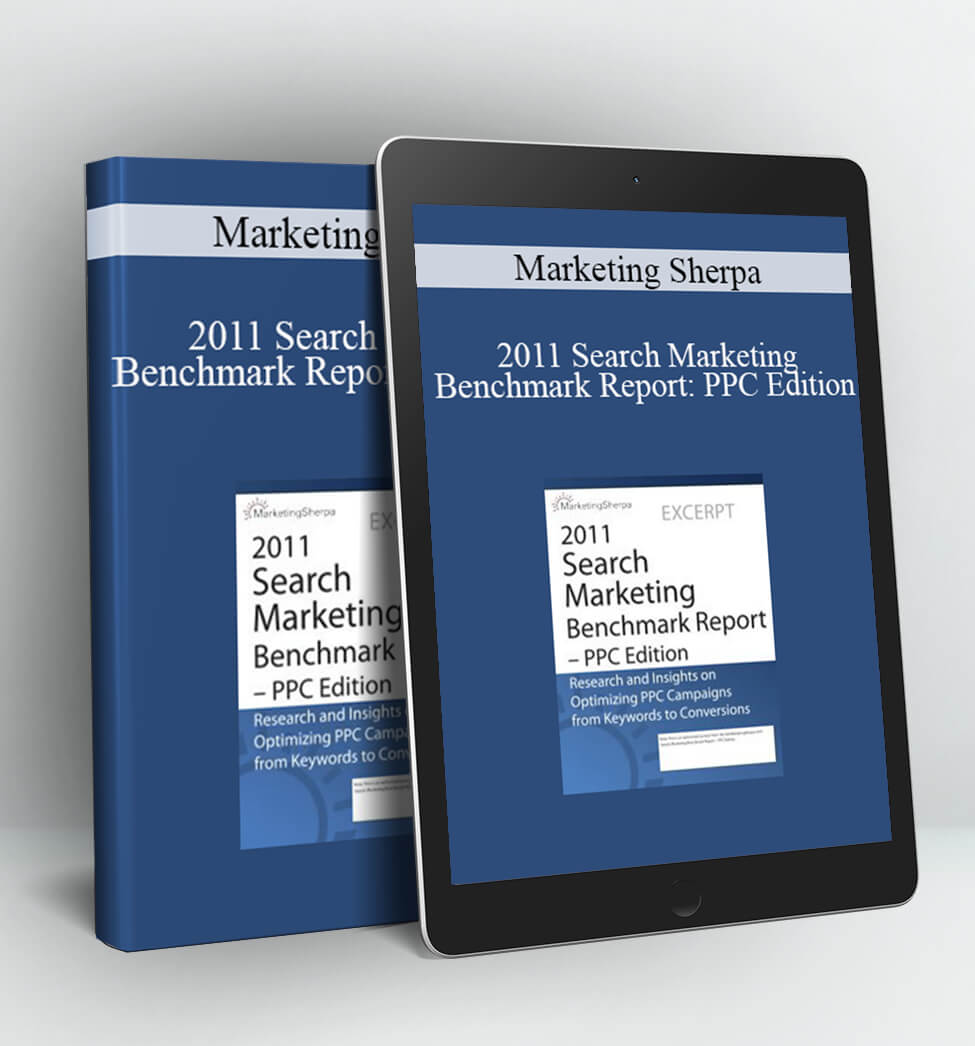 Marketing Sherpa - 2011 Search Marketing Benchmark Report: PPC Edition