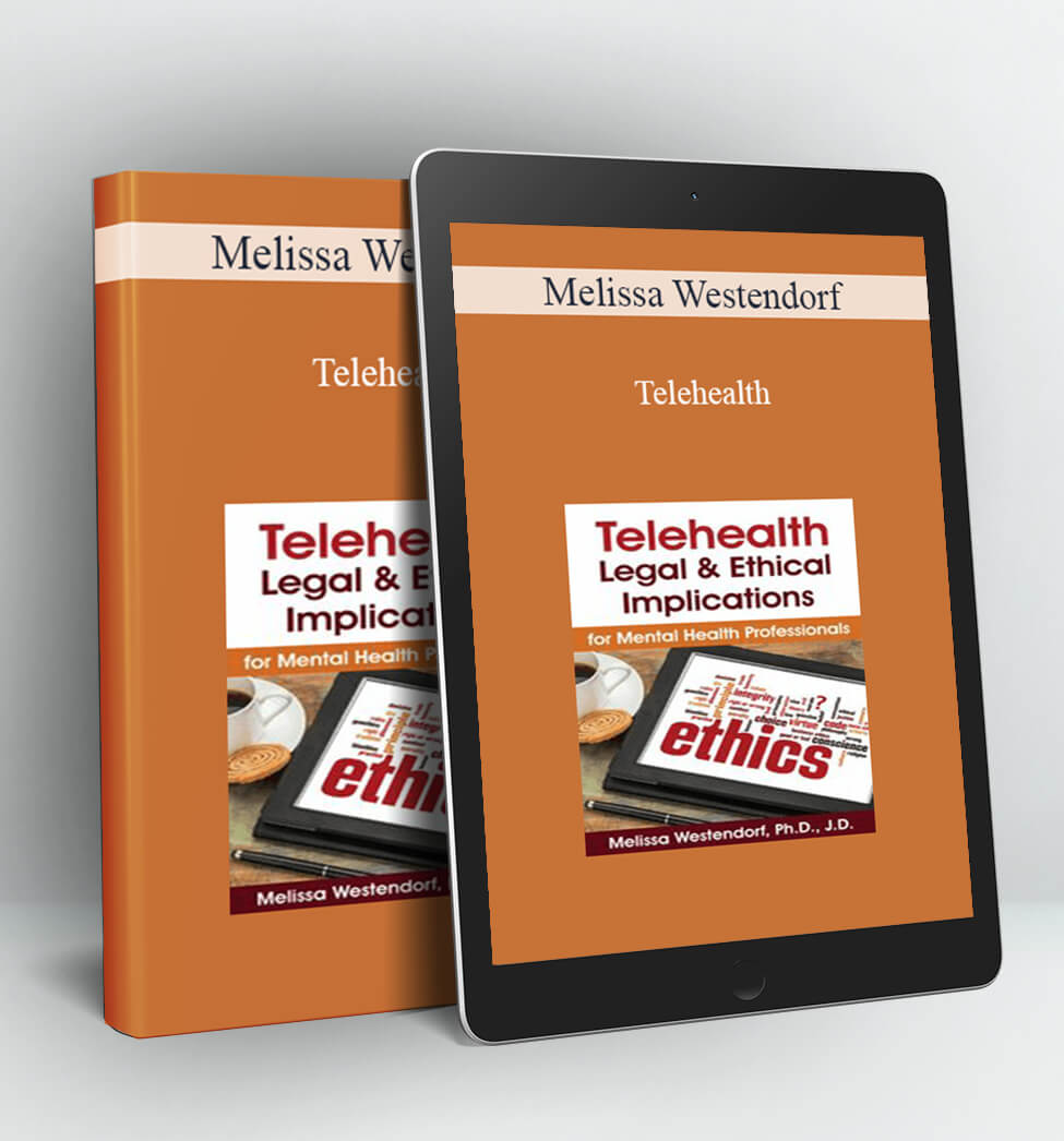 Telehealth: Legal & Ethical Implications for Mental Health Professionals - Melissa Westendorf