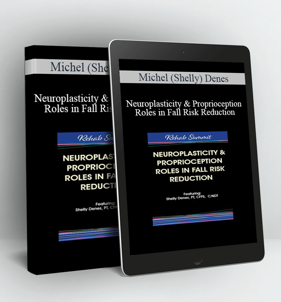 Neuroplasticity & Proprioception Roles in Fall Risk Reduction - Michel (Shelly) Denes