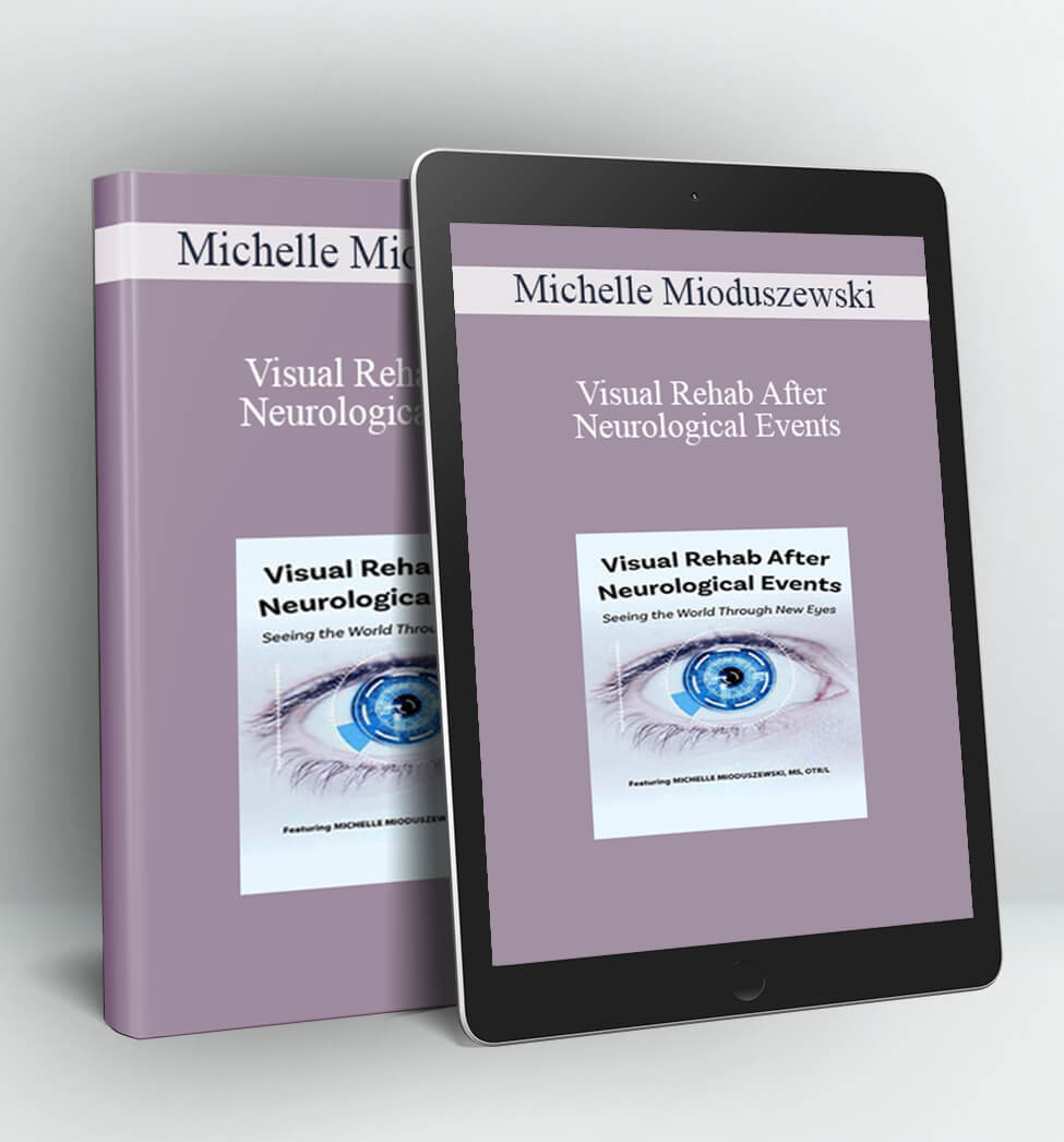 Visual Rehab After Neurological Events: Seeing the World Through New Eyes - Michelle Mioduszewski