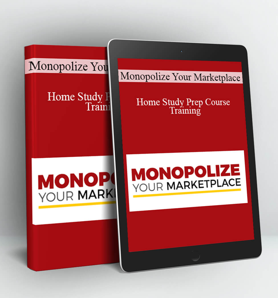 Monopolize Your Marketplace - Home Study Prep Course Training