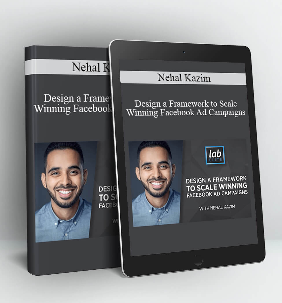 Design a Framework to Scale Winning Facebook Ad Campaigns - Nehal Kazim