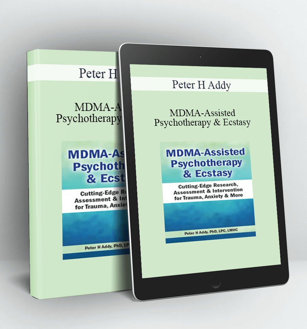 MDMA-Assisted Psychotherapy & Ecstasy - Peter H Addy