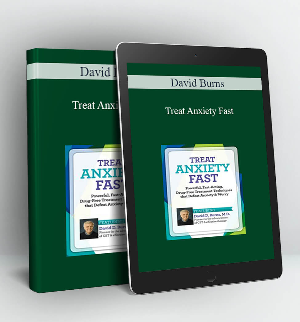 Treat Anxiety Fast: 2-Day Certificate Course - David Burns