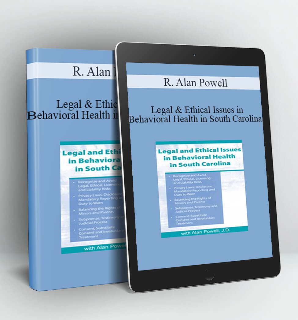 Legal & Ethical Issues in Behavioral Health in South Carolina - R. Alan Powell