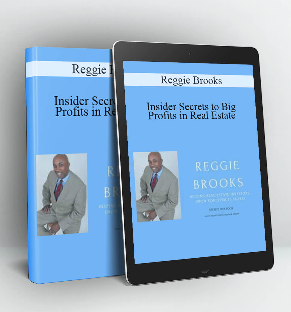 Insider Secrets to Big Profits in Real Estate - Reggie Brooks