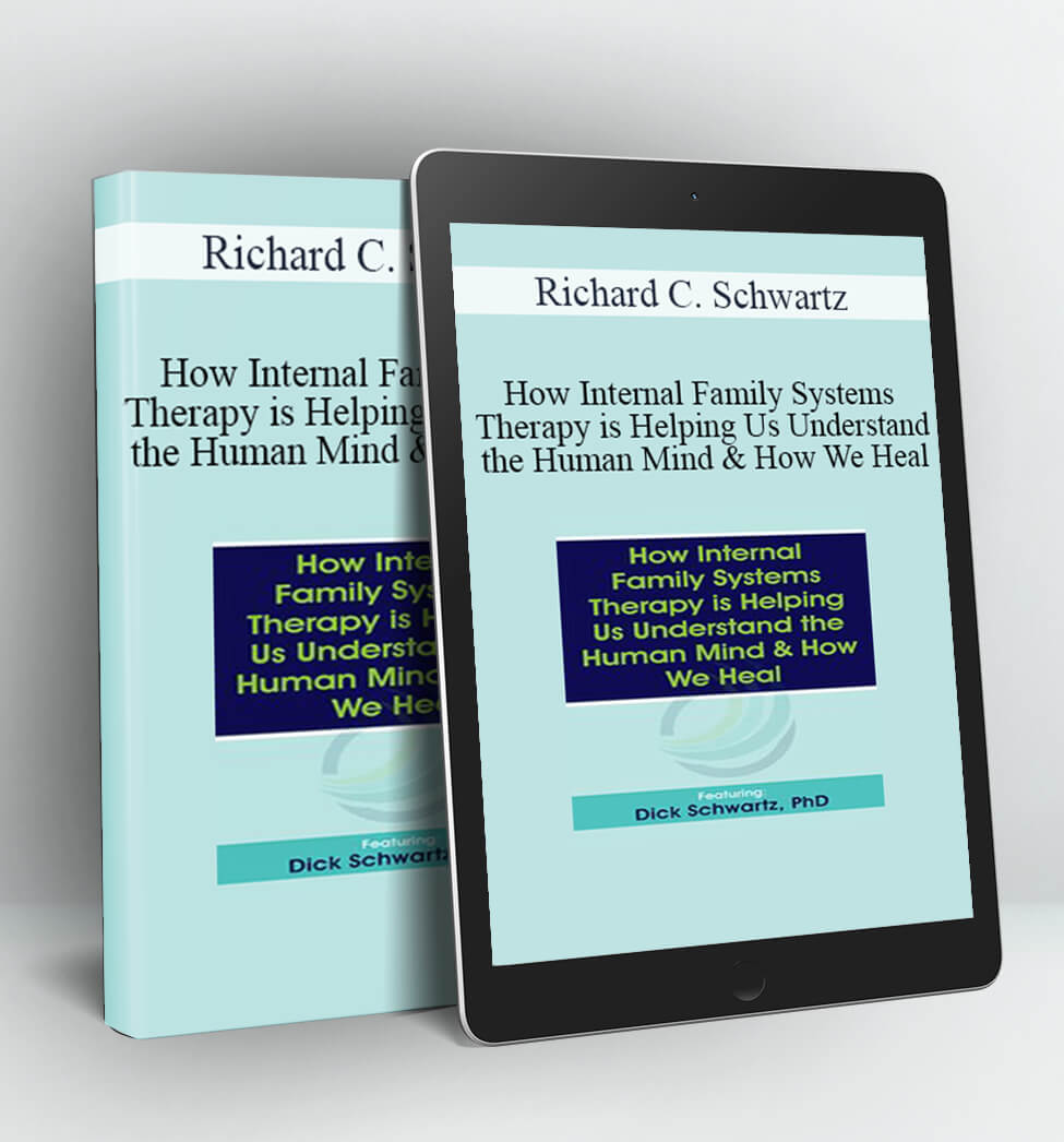 How Internal Family Systems Therapy is Helping Us Understand the Human Mind & How We Heal - Richard C. Schwartz