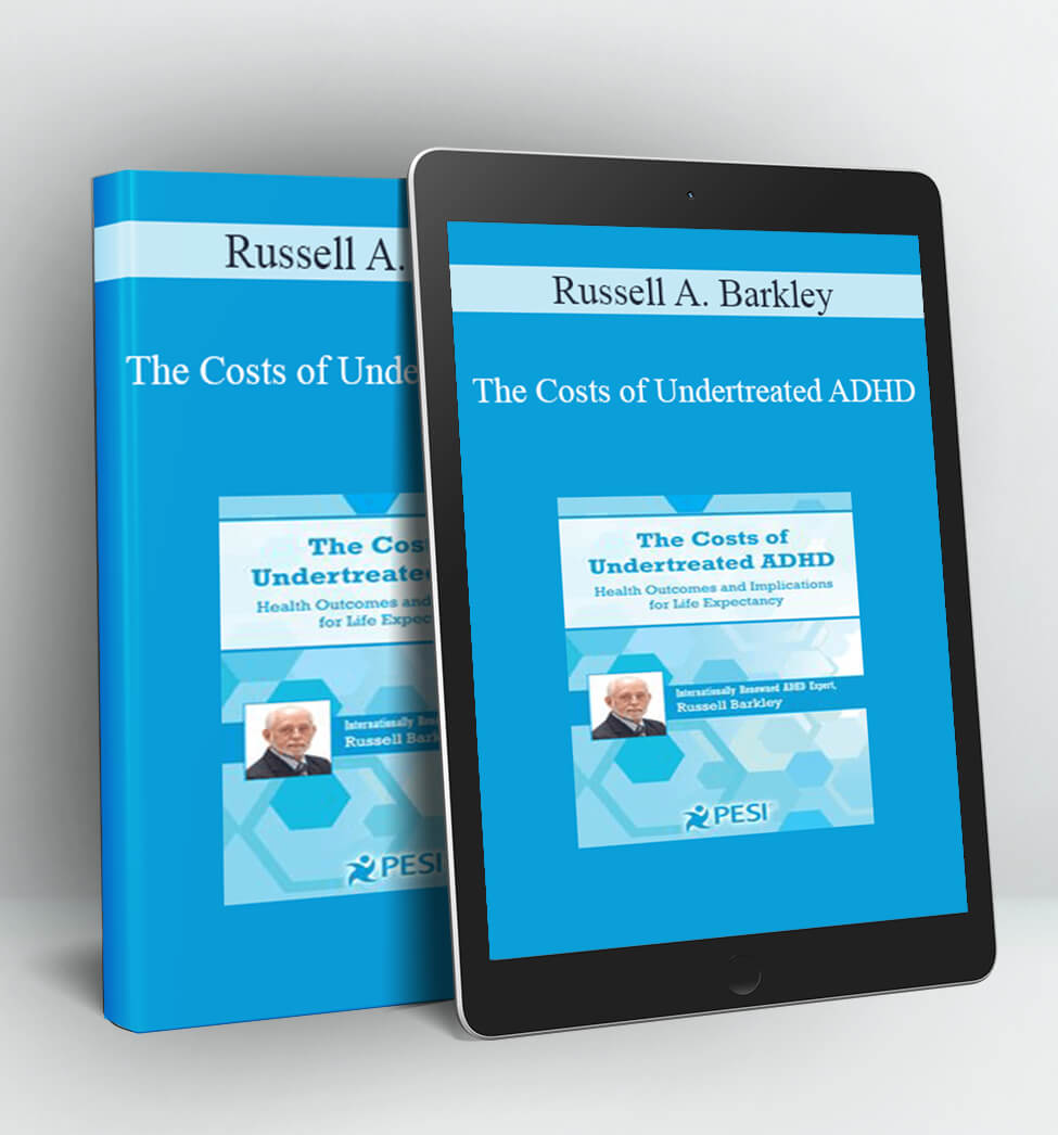 The Costs of Undertreated ADHD - Russell A. Barkley