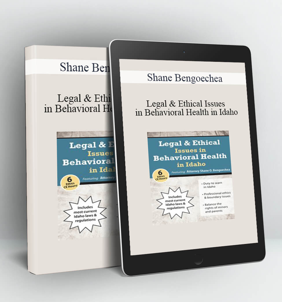 Legal & Ethical Issues in Behavioral Health in Idaho - Shane Bengoechea