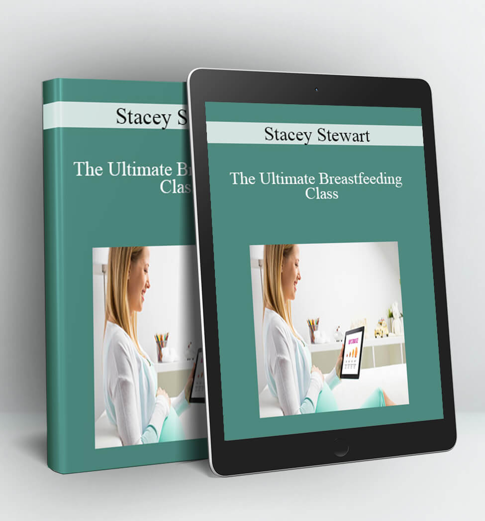 The Ultimate Breastfeeding Class - Stacey Stewart