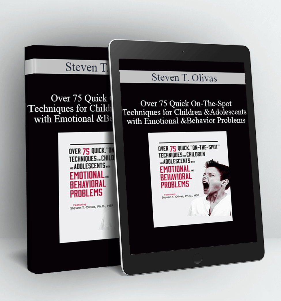 Over 75 Quick On-The-Spot Techniques for Children and Adolescents with Emotional and Behavior Problems - Steven T. Olivas