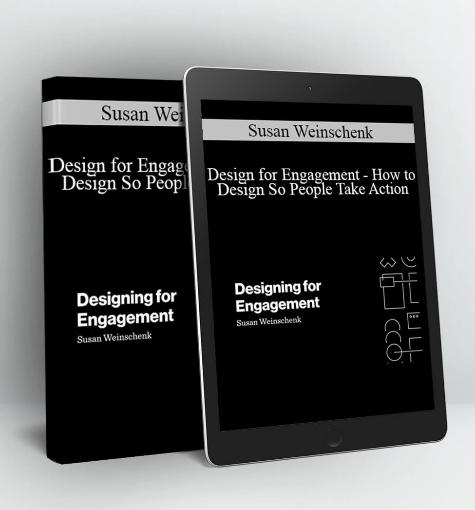 Design for Engagement - How to Design So People Take Action - Susan Weinschenk