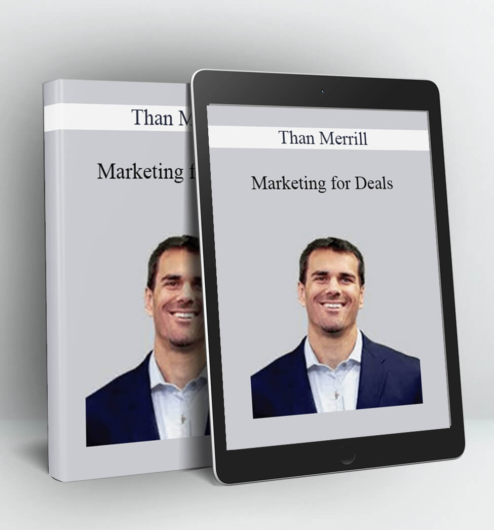 Marketing for Deals - Than Merrill