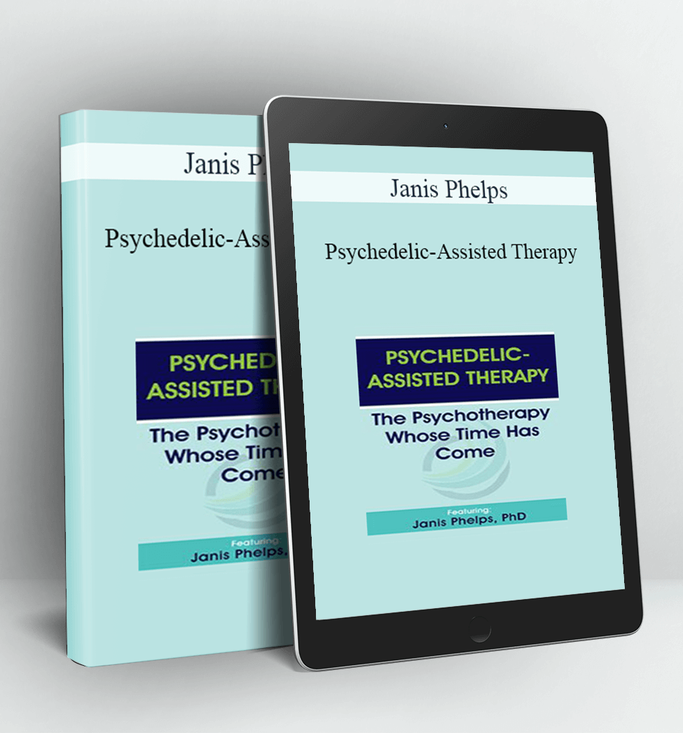 Psychedelic-Assisted Therapy - Janis Phelps