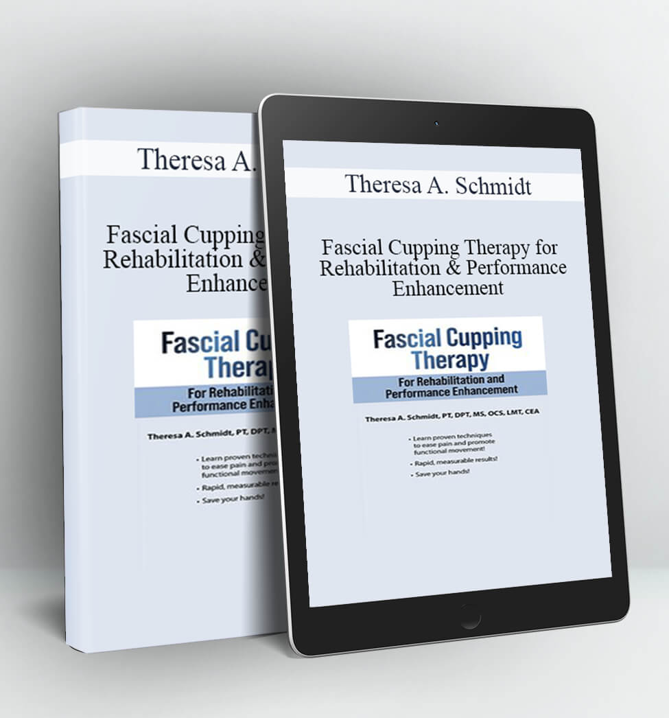 Fascial Cupping Therapy for Rehabilitation and Performance Enhancement - Theresa A. Schmidt