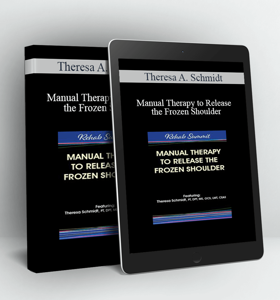 Manual Therapy to Release the Frozen Shoulder - Theresa A. Schmidt