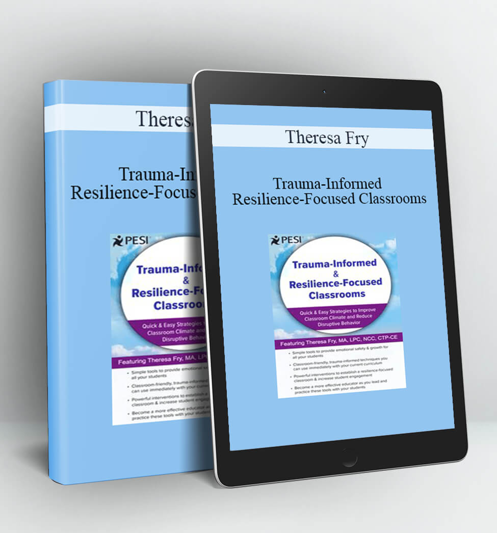 Trauma-Informed & Resilience-Focused Classrooms - Theresa Fry