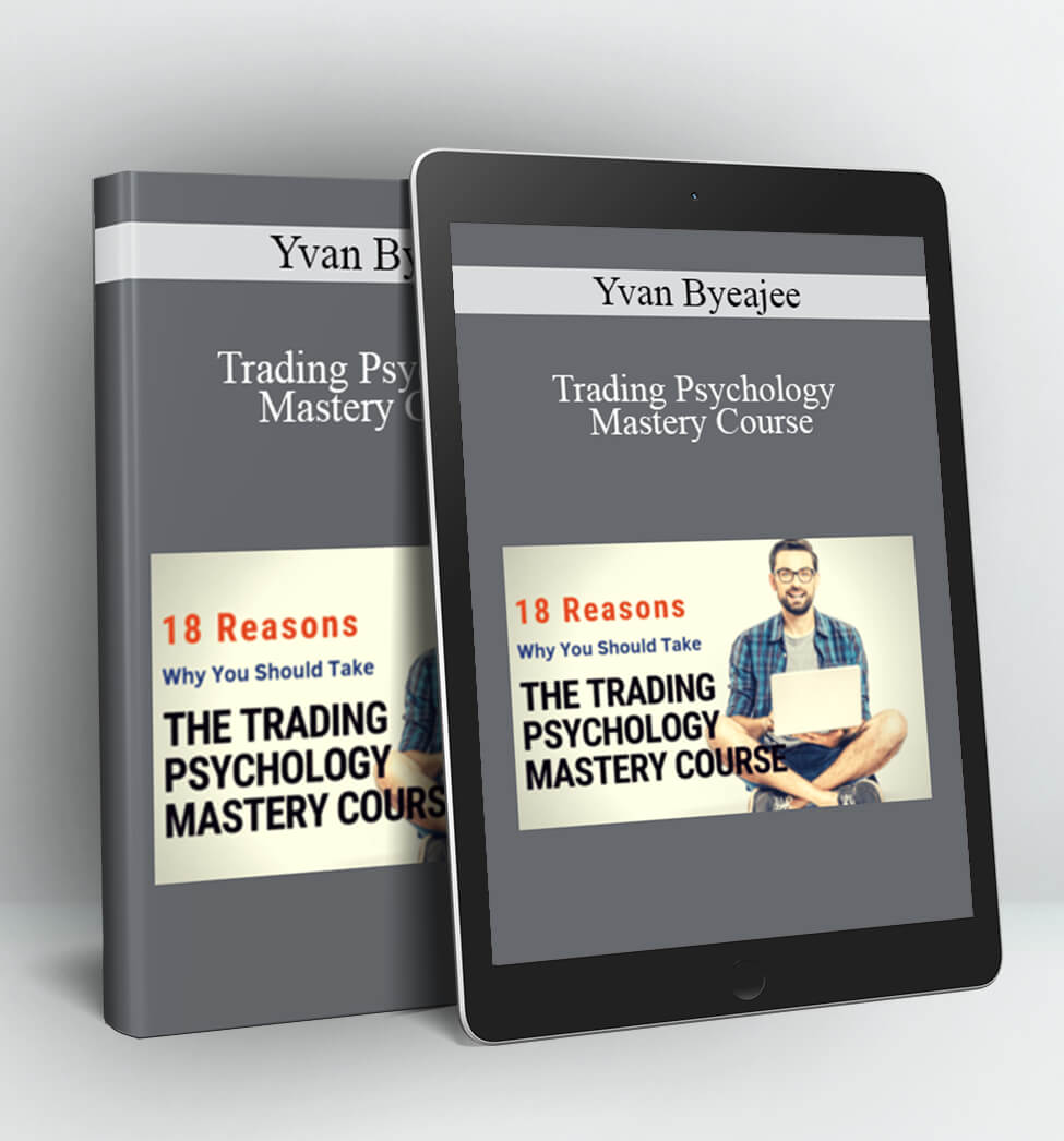 Trading Psychology Mastery Course - Yvan Byeajee