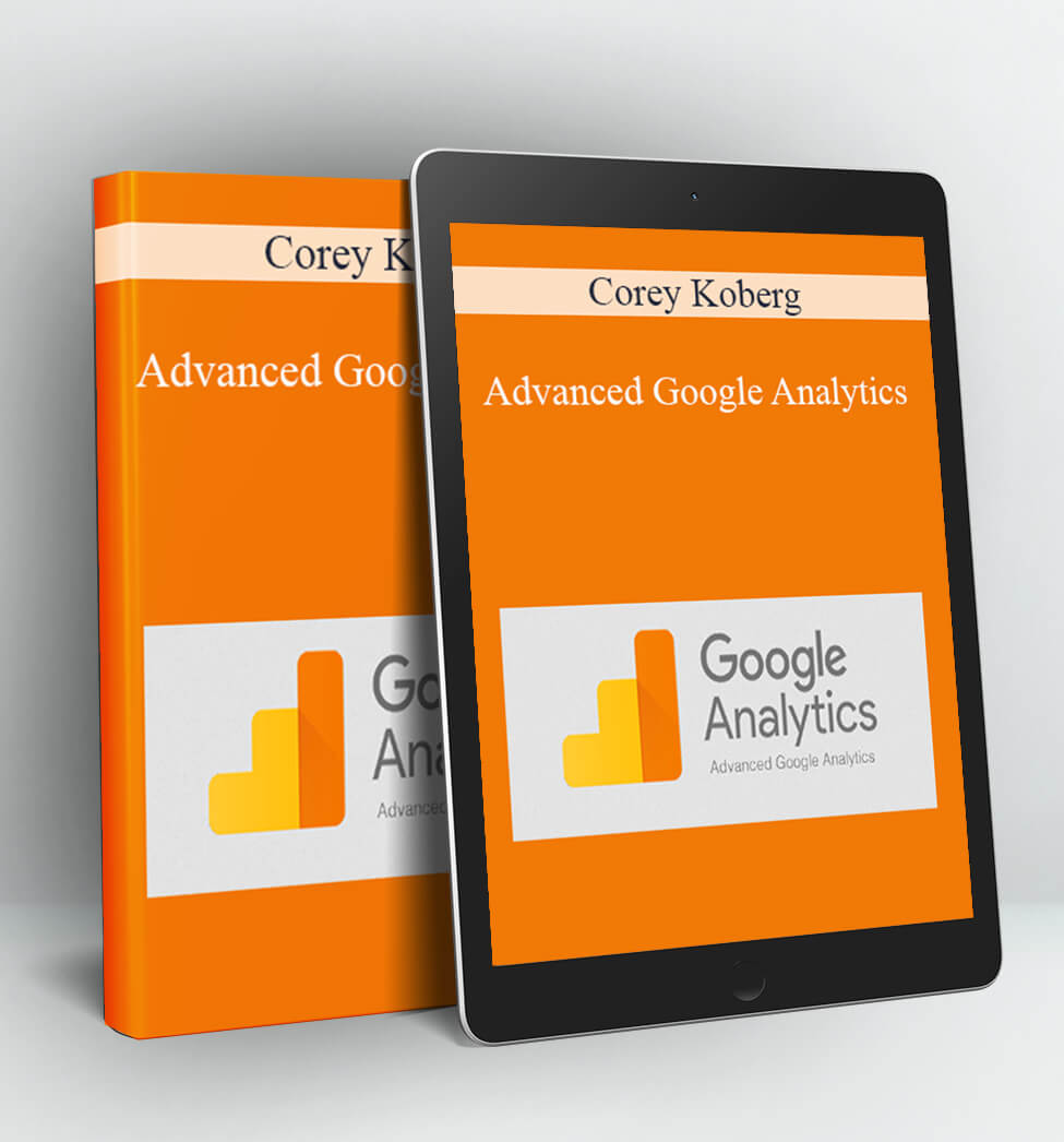 Advanced Google Analytics - Corey Koberg