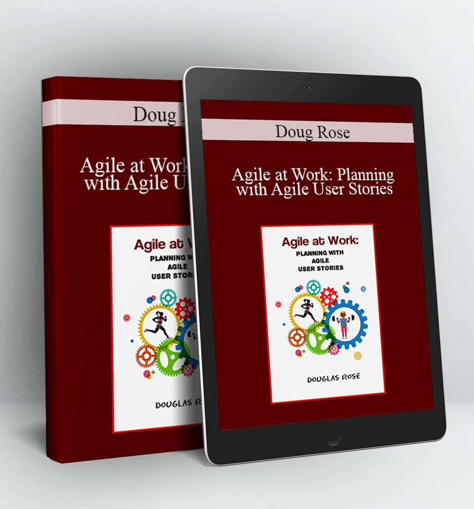 Agile at Work: Planning with Agile User Stories - Doug Rose