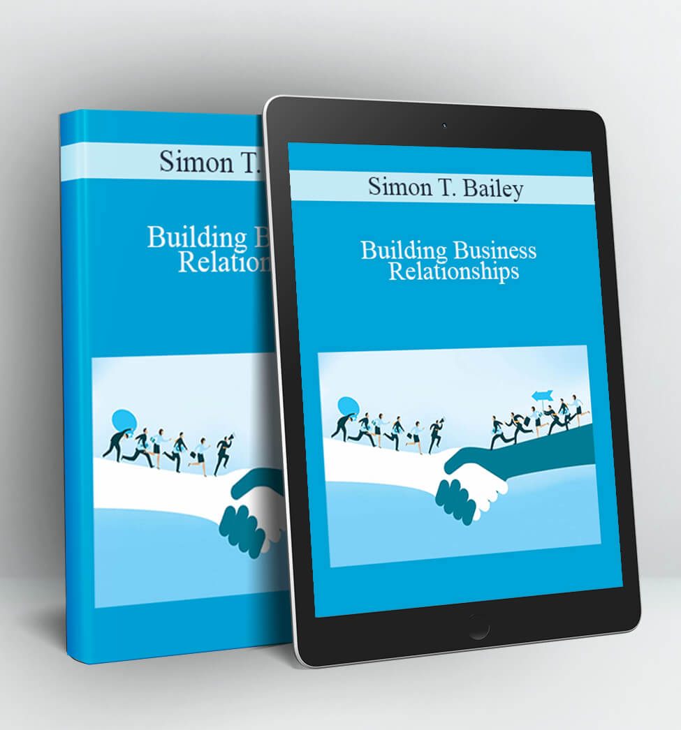 Building Business Relationships - Simon T. Bailey