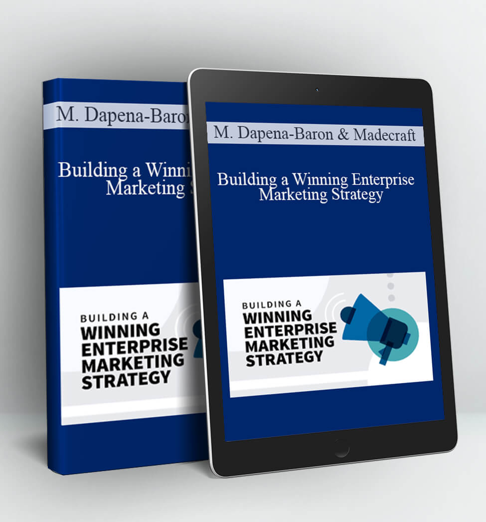 Building a Winning Enterprise Marketing Strategy - Marta Dapena-Baron & Madecraft