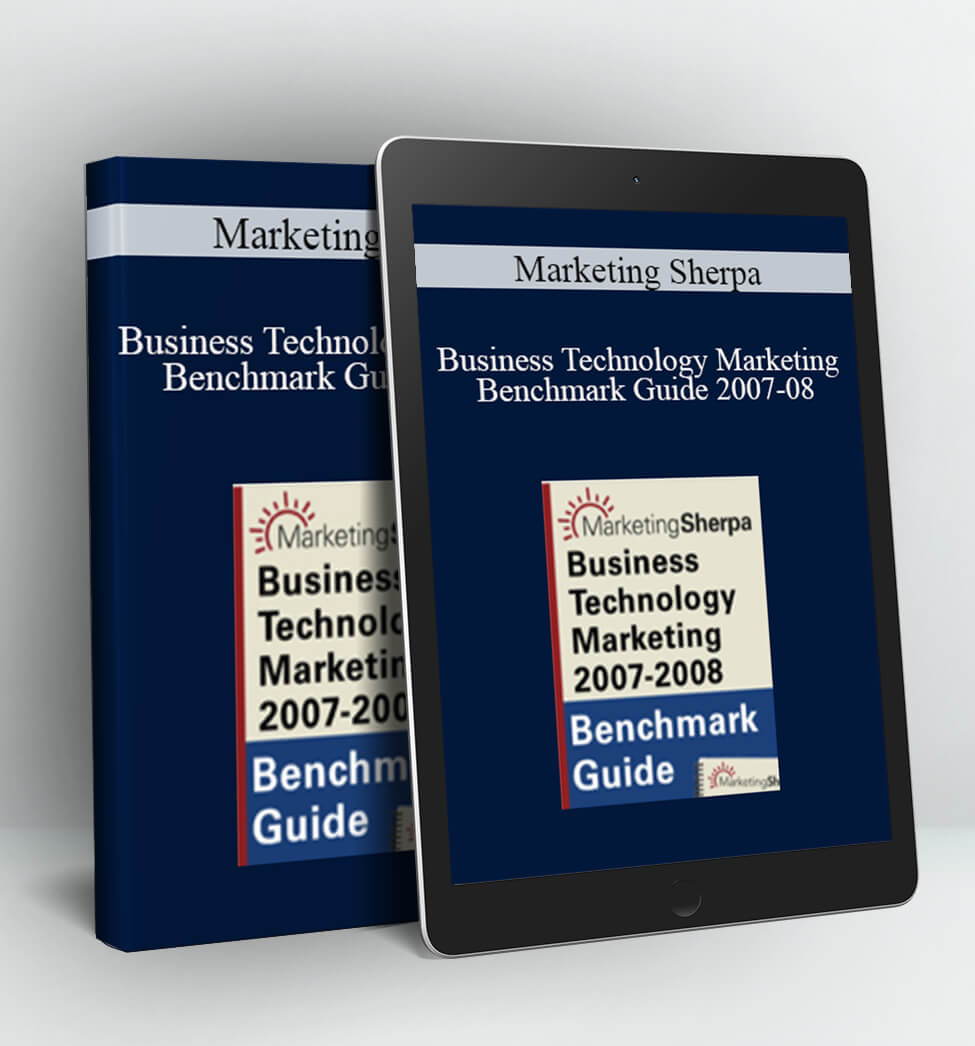 Business Technology Marketing Benchmark Guide 2007-08 - Marketing Sherpa