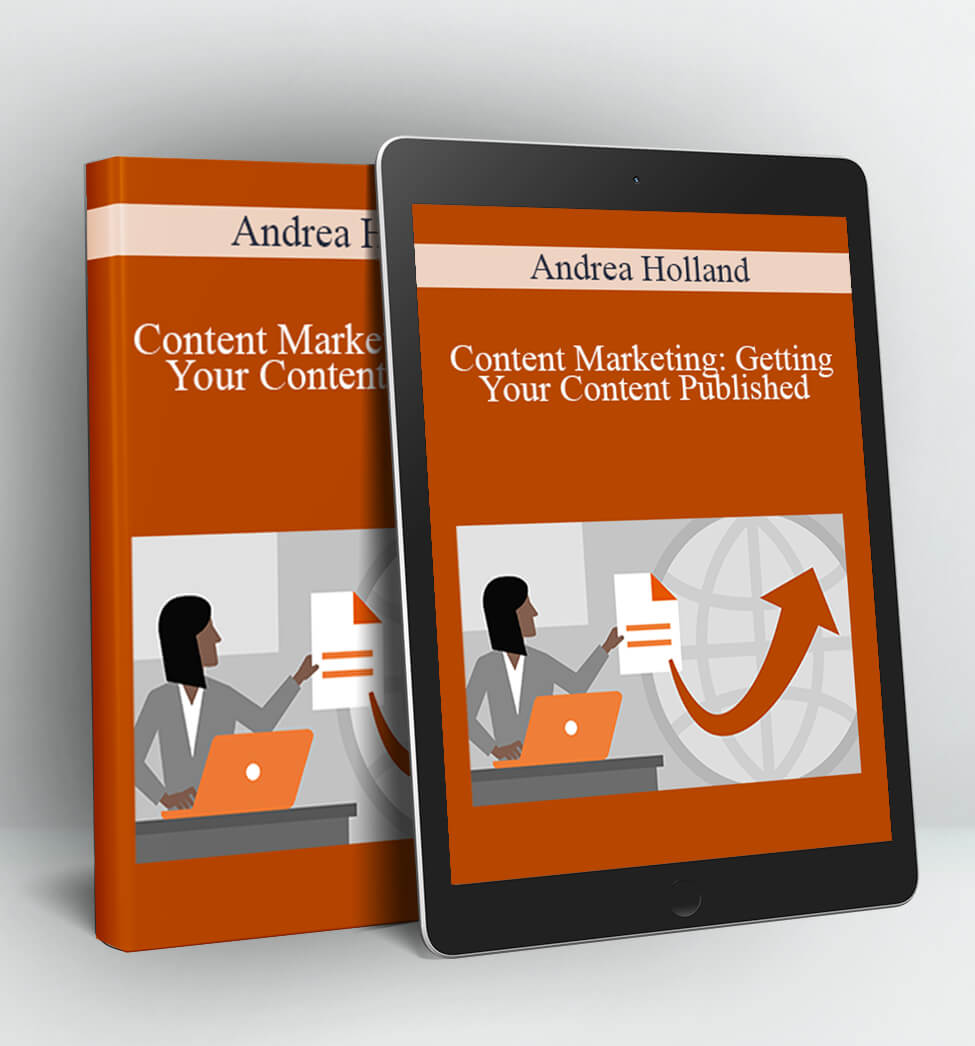 Content Marketing: Getting Your Content Published - Andrea Holland