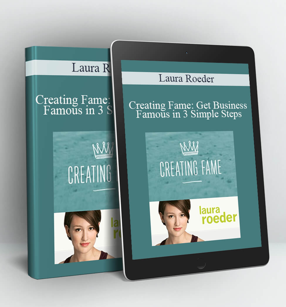 Creating Fame: Get Business Famous in 3 Simple Steps - Laura Roeder