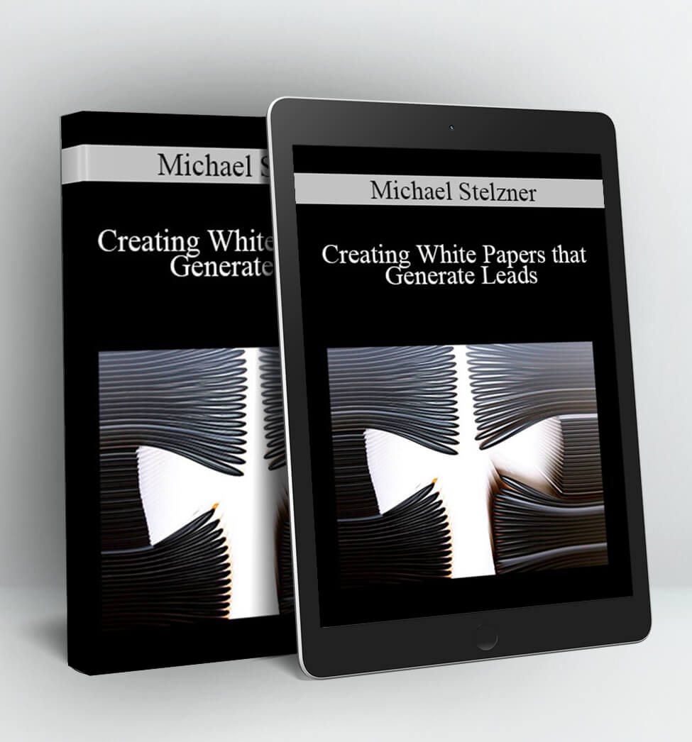 Creating White Papers that Generate Leads - Michael Stelzner