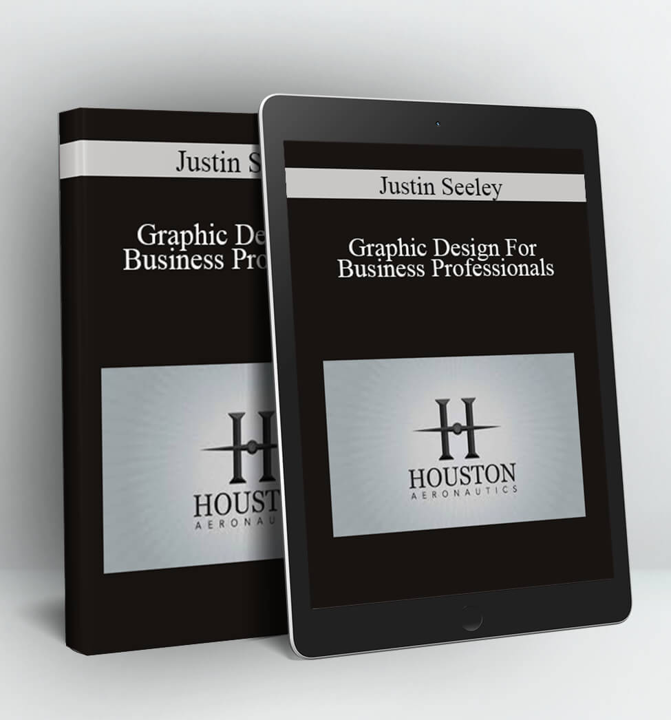 Graphic Design For Business Professionals - Justin Seeley