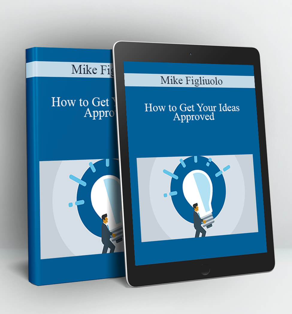 How to Get Your Ideas Approved - Mike Figliuolo