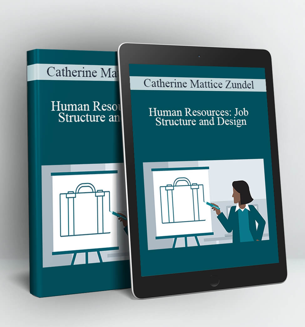 Human Resources: Job Structure and Design - Catherine Mattice Zundel