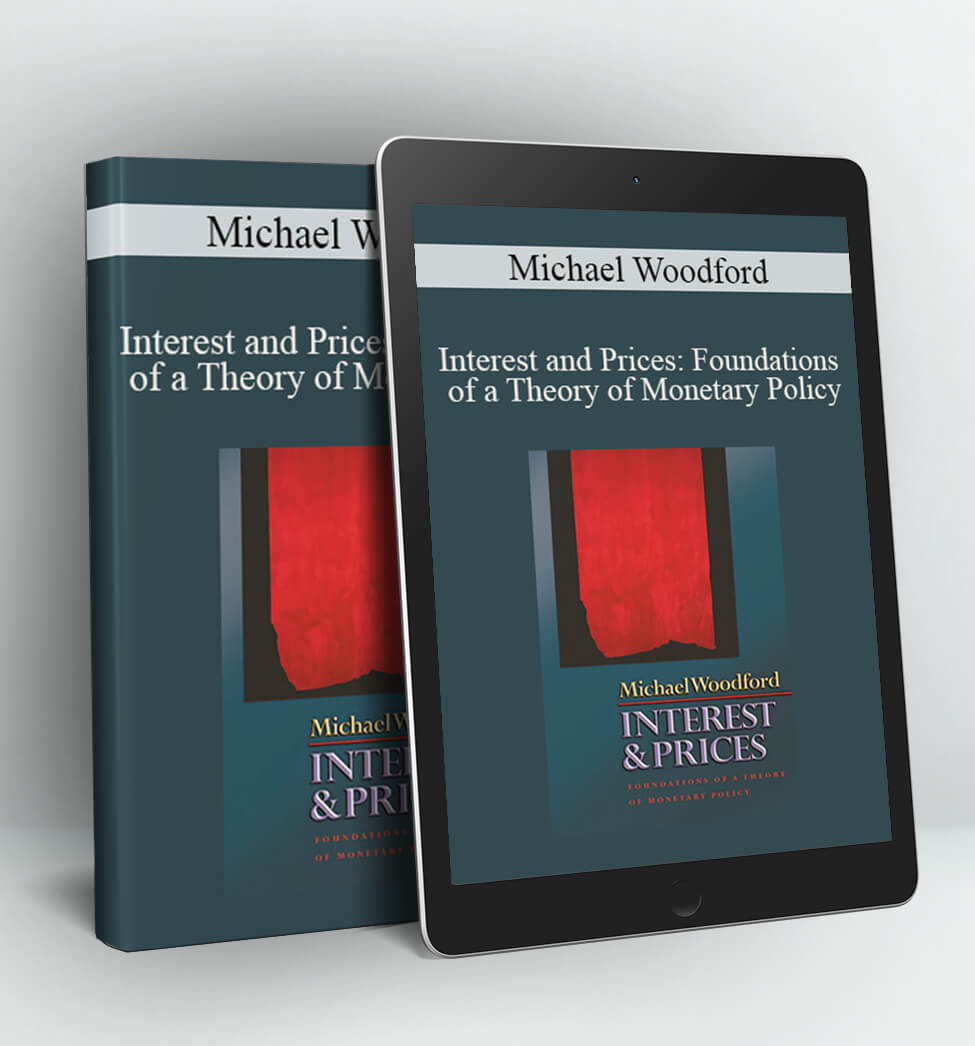 Interest and Prices: Foundations of a Theory of Monetary Policy - Michael Woodford