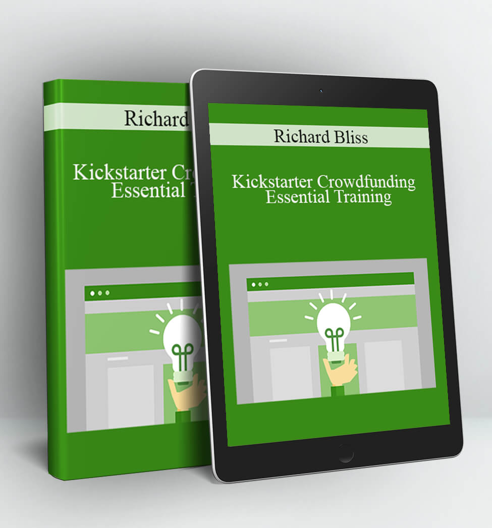 Kickstarter Crowdfunding Essential Training - Richard Bliss