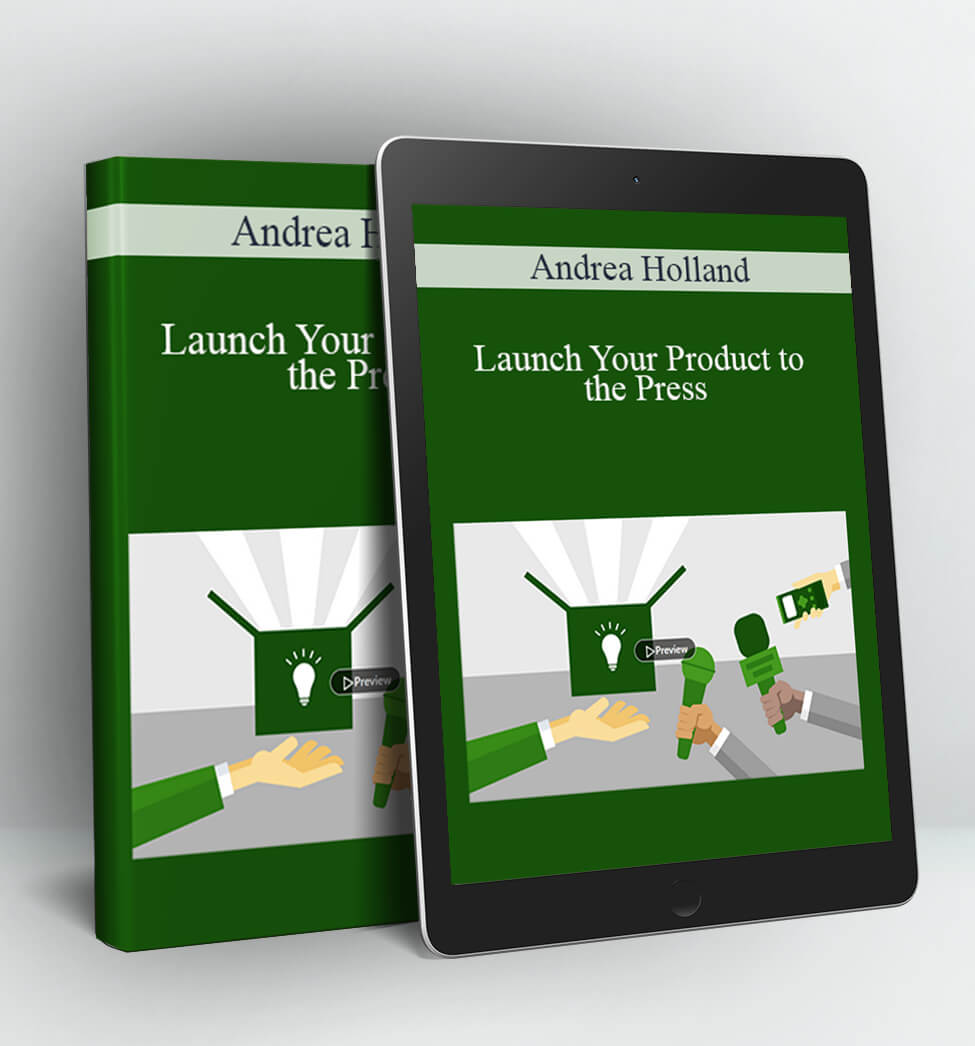 Launch Your Product to the Press - Andrea Holland