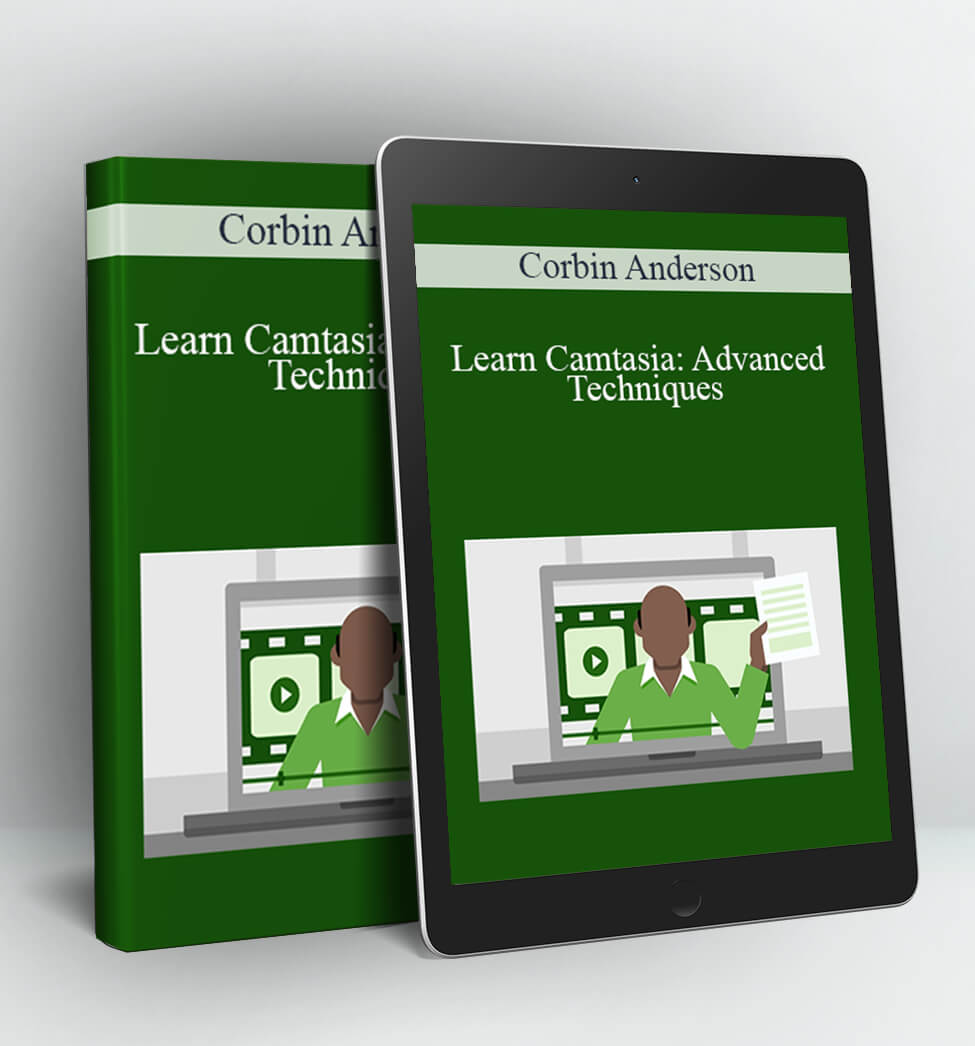 Learn Camtasia: Advanced Techniques - Corbin Anderson