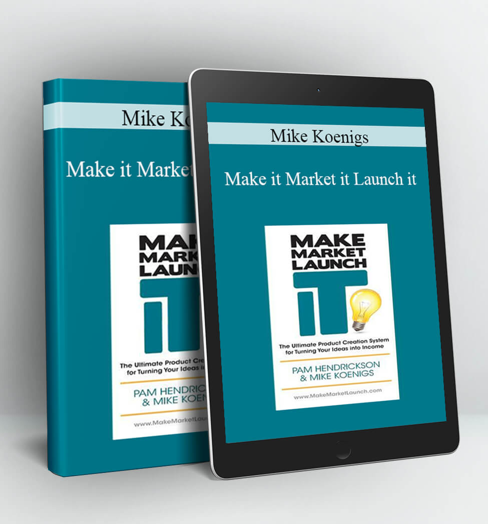 Make it Market it Launch it - Mike Koenigs